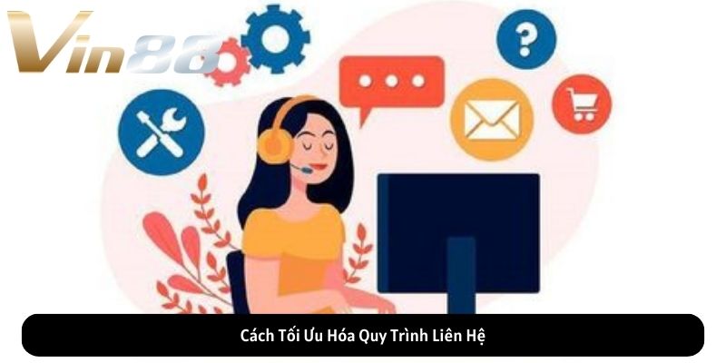 Cách Tối Ưu Hóa Quy Trình Liên Hệ VIN88