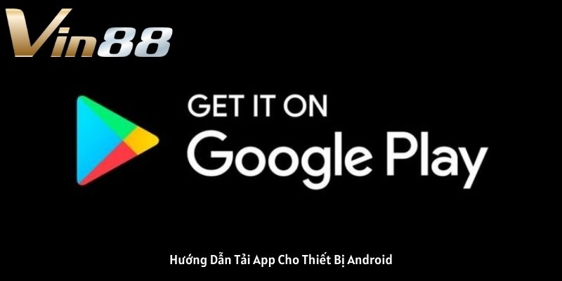 Hướng Dẫn Tải App VIN88 Cho Thiết Bị Android Hướng Dẫn Tải App VIN88 Cho Thiết Bị Android