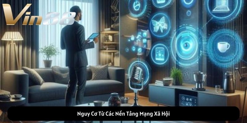 Nguy Cơ Từ Các Nền Tảng Mạng Xã Hội