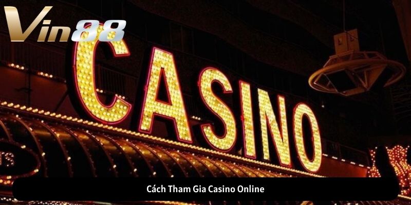 Cách Tham Gia Casino Online