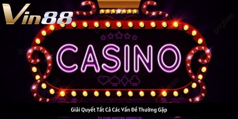 Giải Quyết Tất Cả Các Vấn Đề Thường Gặp